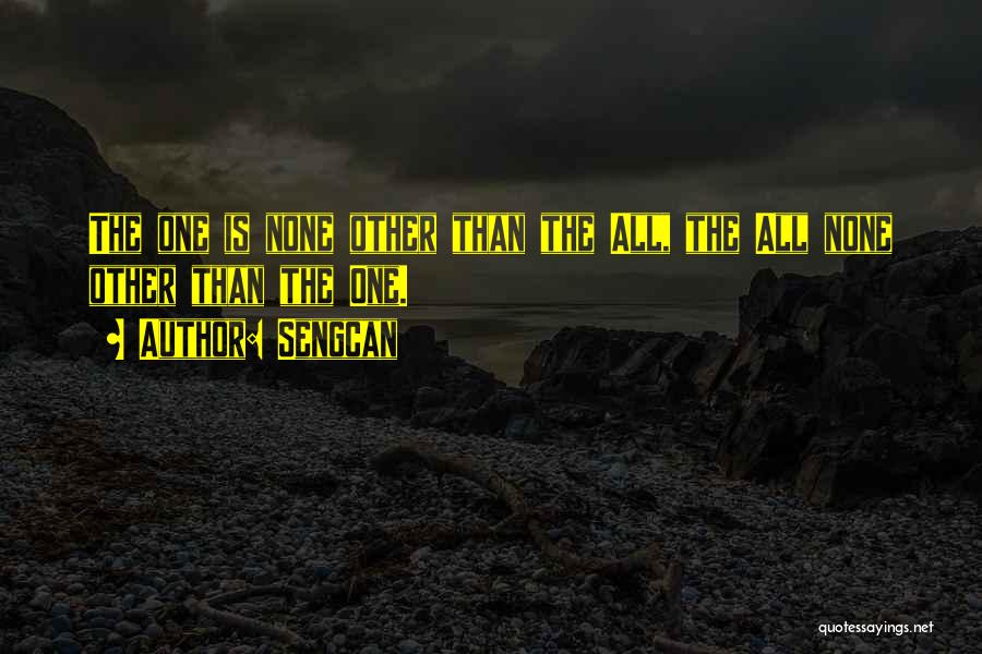 Sengcan Quotes: The One Is None Other Than The All, The All None Other Than The One.