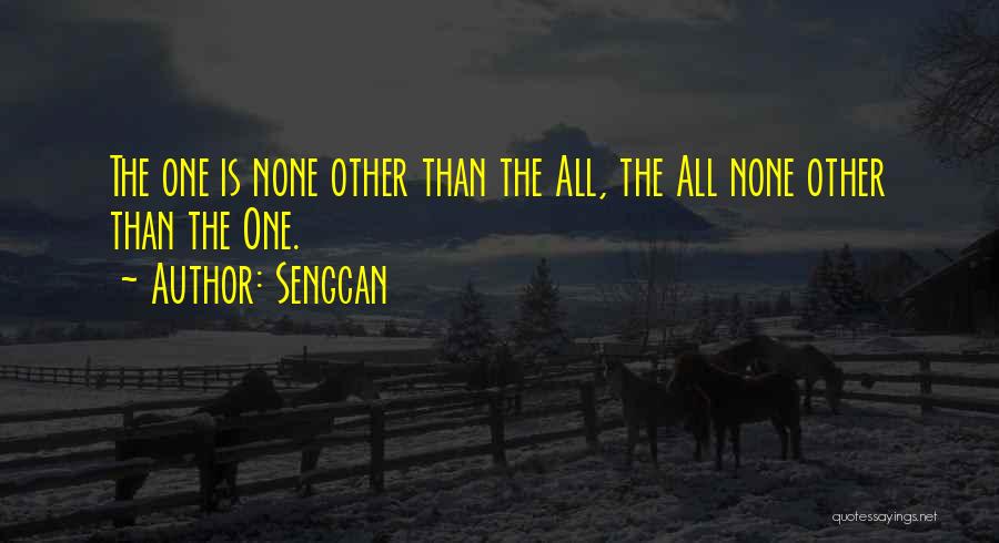 Sengcan Quotes: The One Is None Other Than The All, The All None Other Than The One.