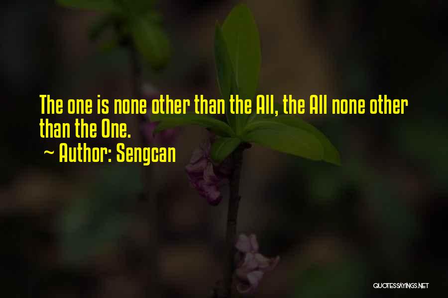 Sengcan Quotes: The One Is None Other Than The All, The All None Other Than The One.