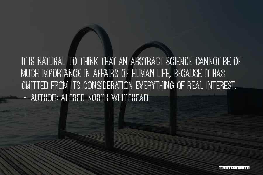 Alfred North Whitehead Quotes: It Is Natural To Think That An Abstract Science Cannot Be Of Much Importance In Affairs Of Human Life, Because