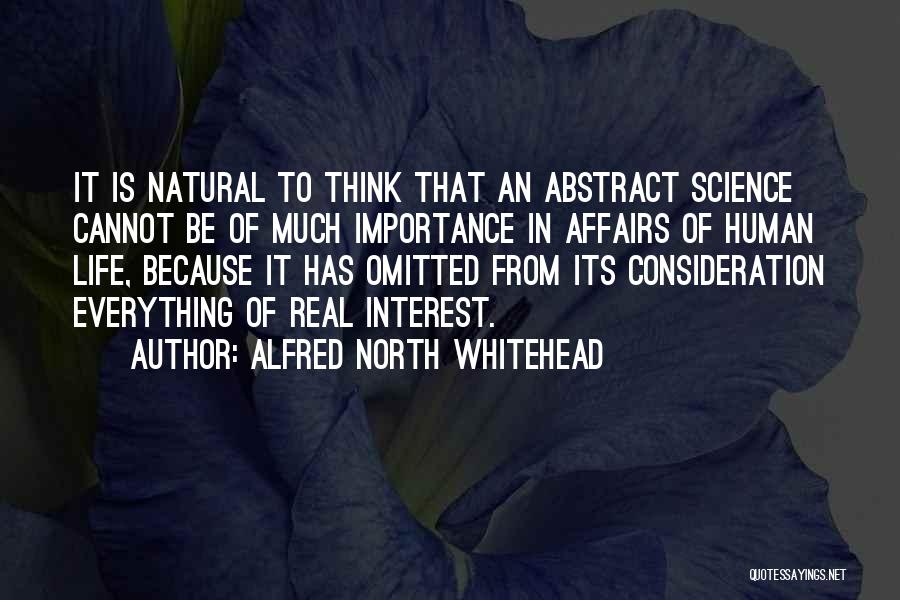 Alfred North Whitehead Quotes: It Is Natural To Think That An Abstract Science Cannot Be Of Much Importance In Affairs Of Human Life, Because