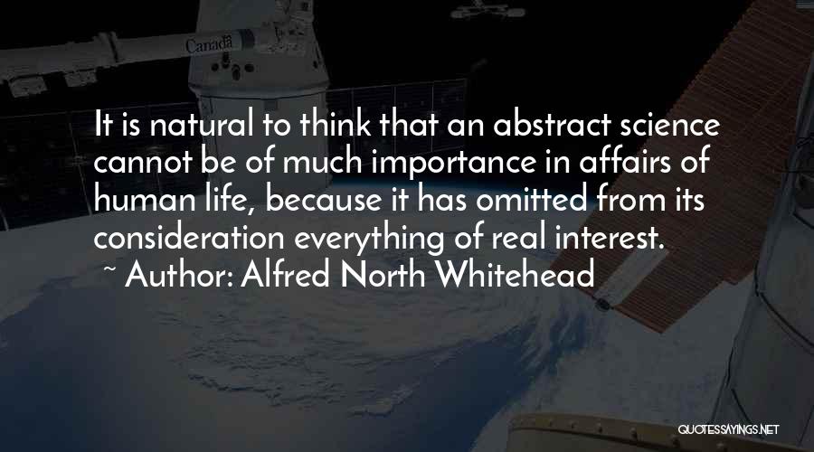 Alfred North Whitehead Quotes: It Is Natural To Think That An Abstract Science Cannot Be Of Much Importance In Affairs Of Human Life, Because