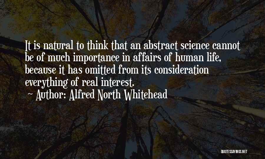 Alfred North Whitehead Quotes: It Is Natural To Think That An Abstract Science Cannot Be Of Much Importance In Affairs Of Human Life, Because