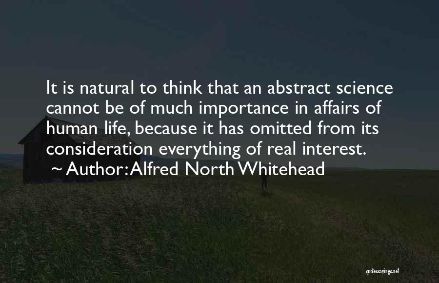 Alfred North Whitehead Quotes: It Is Natural To Think That An Abstract Science Cannot Be Of Much Importance In Affairs Of Human Life, Because