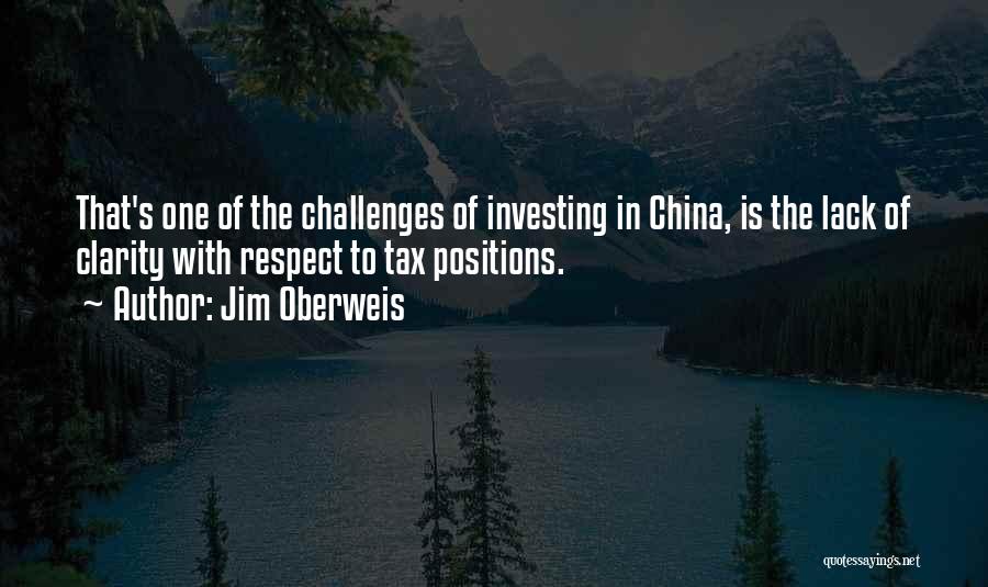 Jim Oberweis Quotes: That's One Of The Challenges Of Investing In China, Is The Lack Of Clarity With Respect To Tax Positions.