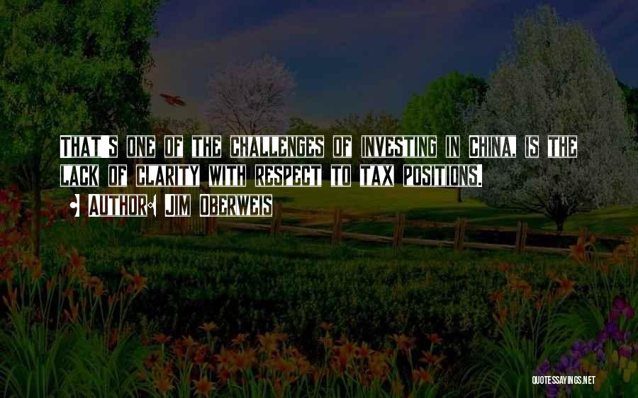 Jim Oberweis Quotes: That's One Of The Challenges Of Investing In China, Is The Lack Of Clarity With Respect To Tax Positions.