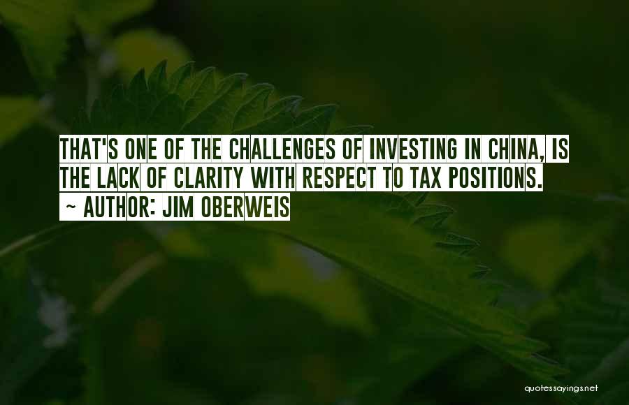Jim Oberweis Quotes: That's One Of The Challenges Of Investing In China, Is The Lack Of Clarity With Respect To Tax Positions.