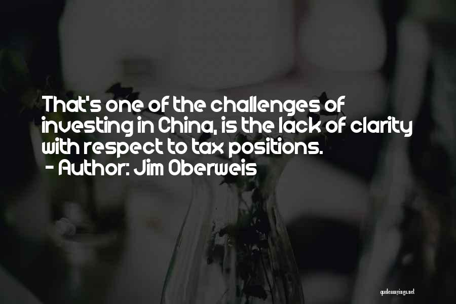 Jim Oberweis Quotes: That's One Of The Challenges Of Investing In China, Is The Lack Of Clarity With Respect To Tax Positions.