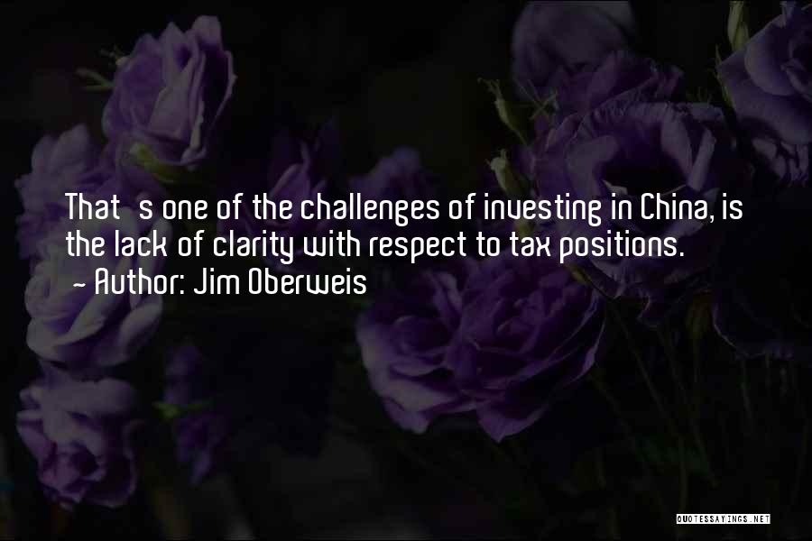 Jim Oberweis Quotes: That's One Of The Challenges Of Investing In China, Is The Lack Of Clarity With Respect To Tax Positions.