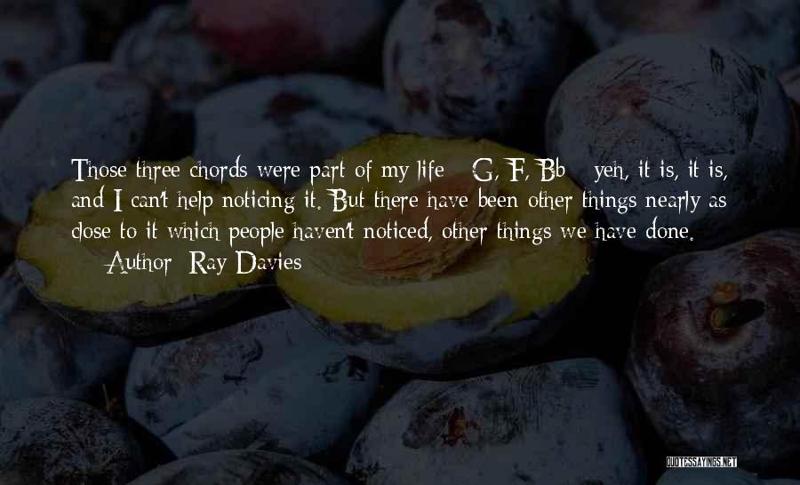 Ray Davies Quotes: Those Three Chords Were Part Of My Life - G, F, Bb - Yeh, It Is, It Is, And I