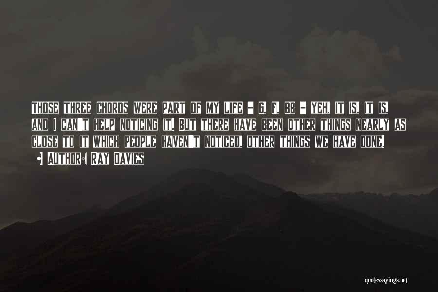 Ray Davies Quotes: Those Three Chords Were Part Of My Life - G, F, Bb - Yeh, It Is, It Is, And I