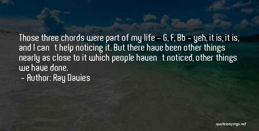 Ray Davies Quotes: Those Three Chords Were Part Of My Life - G, F, Bb - Yeh, It Is, It Is, And I