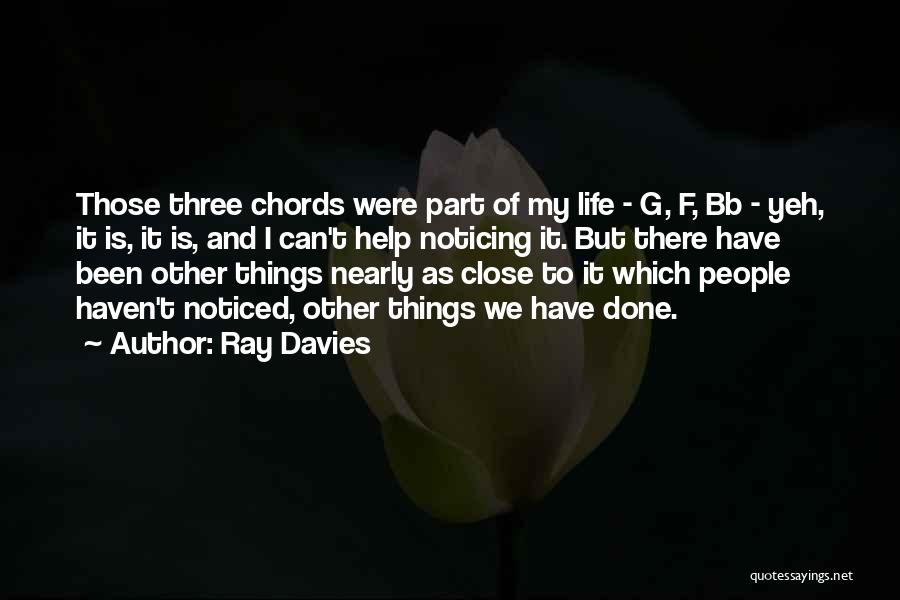 Ray Davies Quotes: Those Three Chords Were Part Of My Life - G, F, Bb - Yeh, It Is, It Is, And I