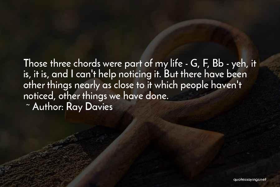 Ray Davies Quotes: Those Three Chords Were Part Of My Life - G, F, Bb - Yeh, It Is, It Is, And I