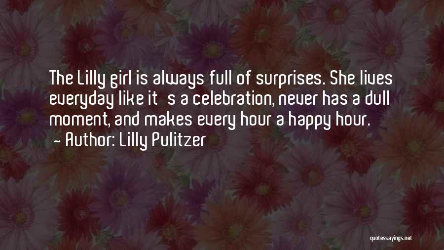 Lilly Pulitzer Quotes: The Lilly Girl Is Always Full Of Surprises. She Lives Everyday Like It's A Celebration, Never Has A Dull Moment,