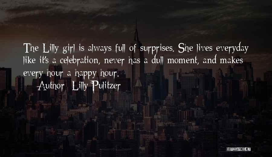 Lilly Pulitzer Quotes: The Lilly Girl Is Always Full Of Surprises. She Lives Everyday Like It's A Celebration, Never Has A Dull Moment,