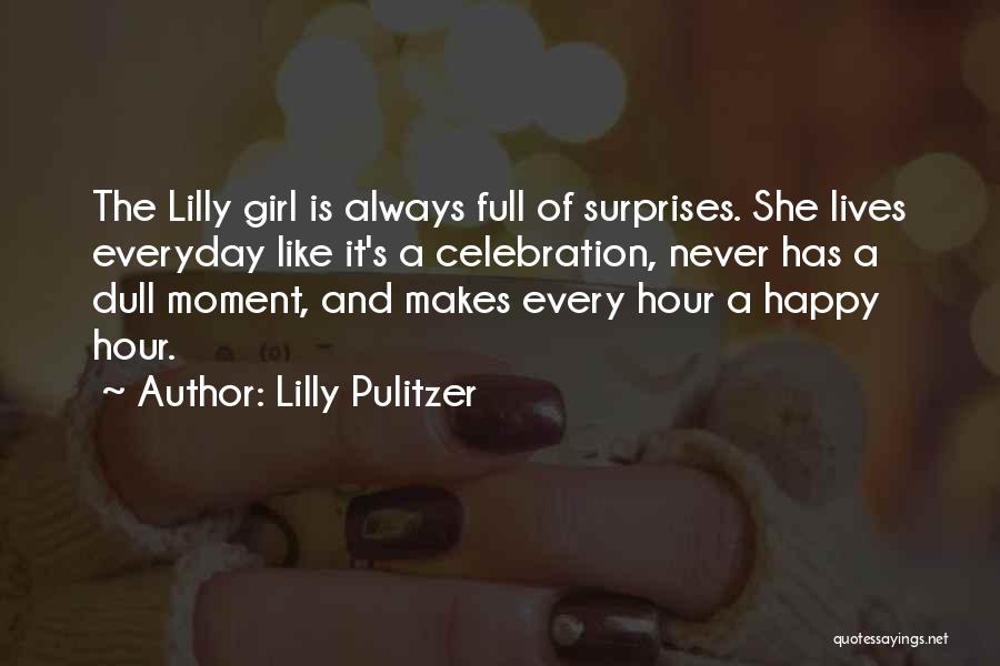 Lilly Pulitzer Quotes: The Lilly Girl Is Always Full Of Surprises. She Lives Everyday Like It's A Celebration, Never Has A Dull Moment,