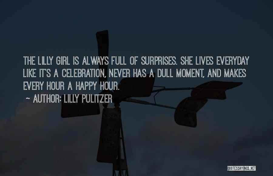 Lilly Pulitzer Quotes: The Lilly Girl Is Always Full Of Surprises. She Lives Everyday Like It's A Celebration, Never Has A Dull Moment,