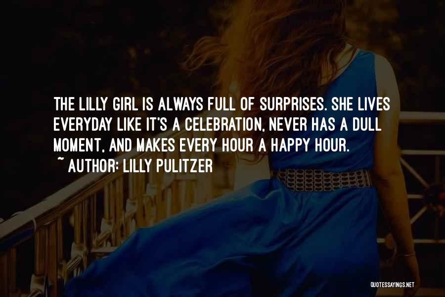 Lilly Pulitzer Quotes: The Lilly Girl Is Always Full Of Surprises. She Lives Everyday Like It's A Celebration, Never Has A Dull Moment,