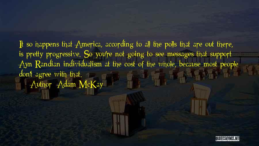 Adam McKay Quotes: It So Happens That America, According To All The Polls That Are Out There, Is Pretty Progressive. So You're Not