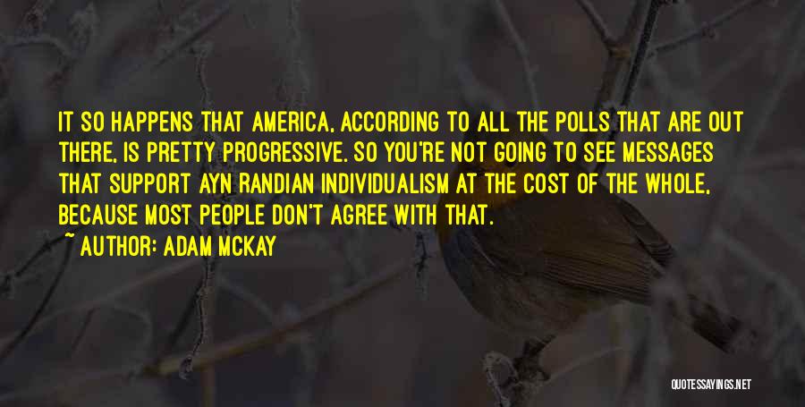 Adam McKay Quotes: It So Happens That America, According To All The Polls That Are Out There, Is Pretty Progressive. So You're Not