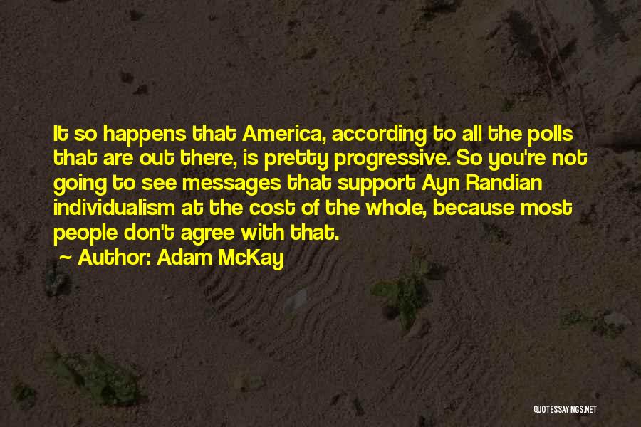 Adam McKay Quotes: It So Happens That America, According To All The Polls That Are Out There, Is Pretty Progressive. So You're Not