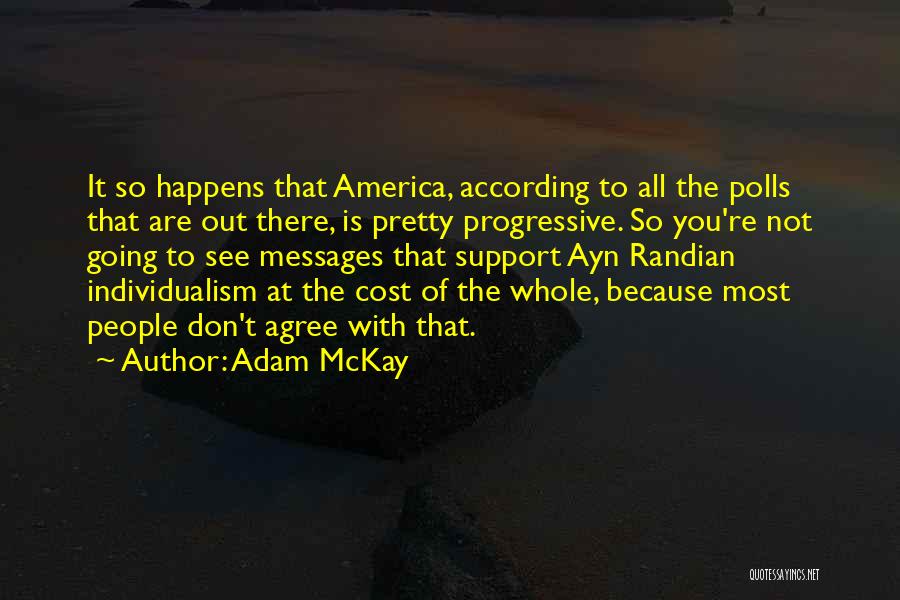 Adam McKay Quotes: It So Happens That America, According To All The Polls That Are Out There, Is Pretty Progressive. So You're Not