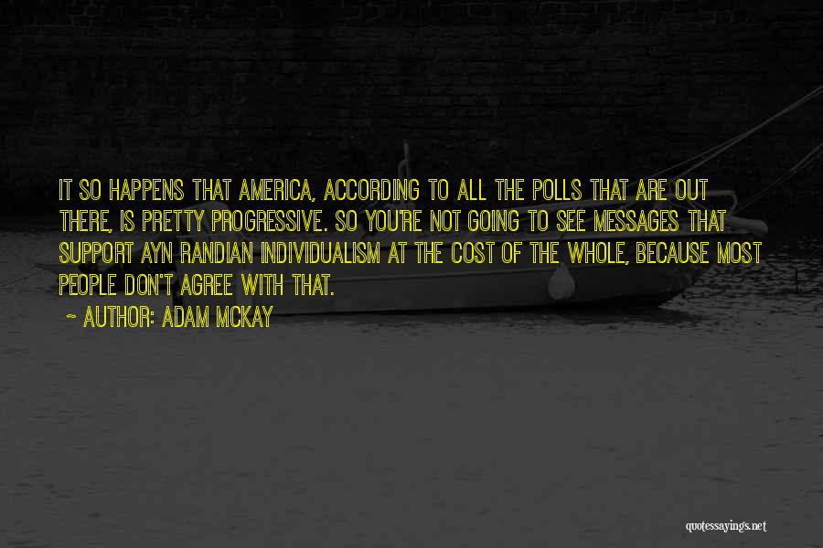 Adam McKay Quotes: It So Happens That America, According To All The Polls That Are Out There, Is Pretty Progressive. So You're Not