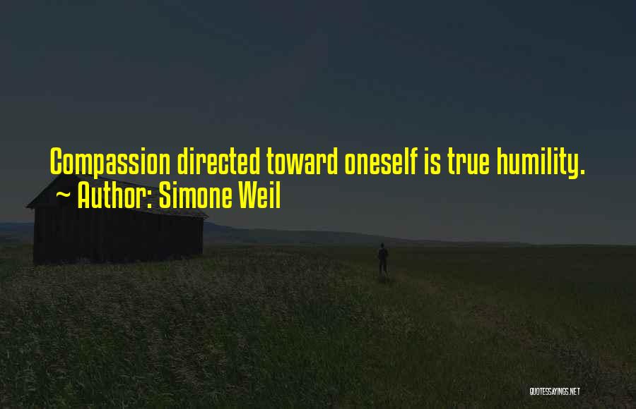 Simone Weil Quotes: Compassion Directed Toward Oneself Is True Humility.