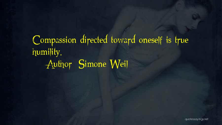 Simone Weil Quotes: Compassion Directed Toward Oneself Is True Humility.