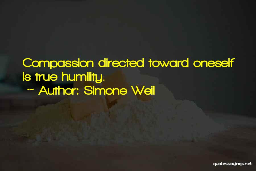 Simone Weil Quotes: Compassion Directed Toward Oneself Is True Humility.