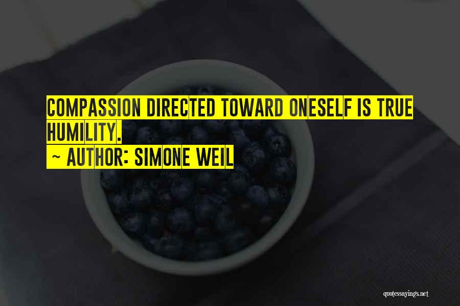 Simone Weil Quotes: Compassion Directed Toward Oneself Is True Humility.