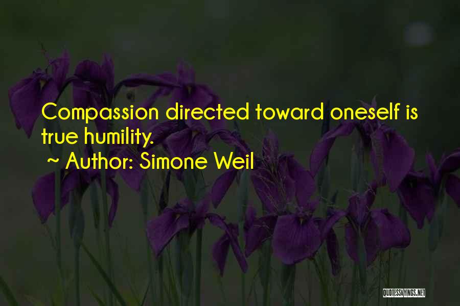 Simone Weil Quotes: Compassion Directed Toward Oneself Is True Humility.