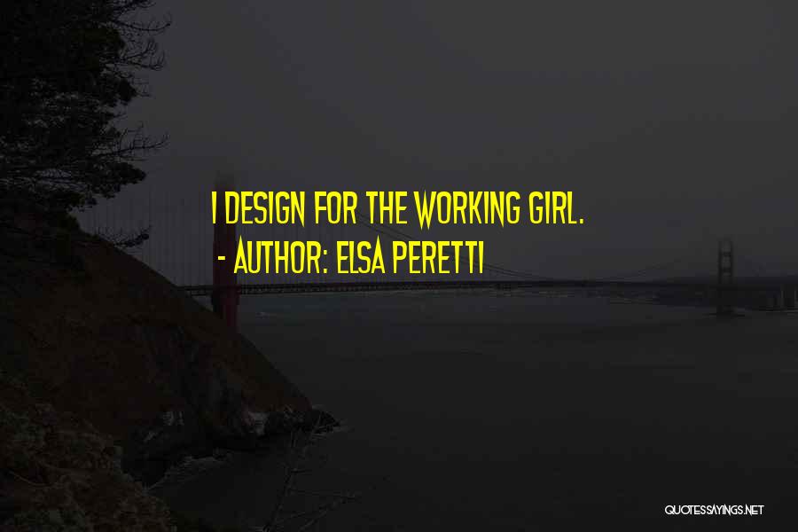 Elsa Peretti Quotes: I Design For The Working Girl.