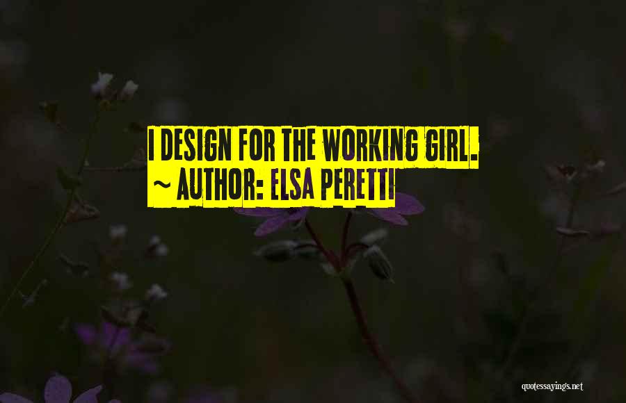 Elsa Peretti Quotes: I Design For The Working Girl.