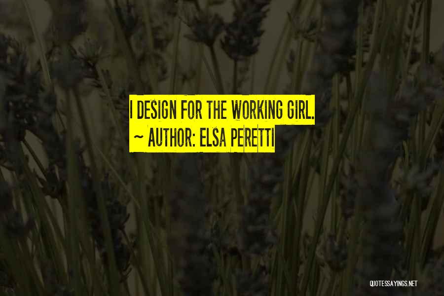 Elsa Peretti Quotes: I Design For The Working Girl.