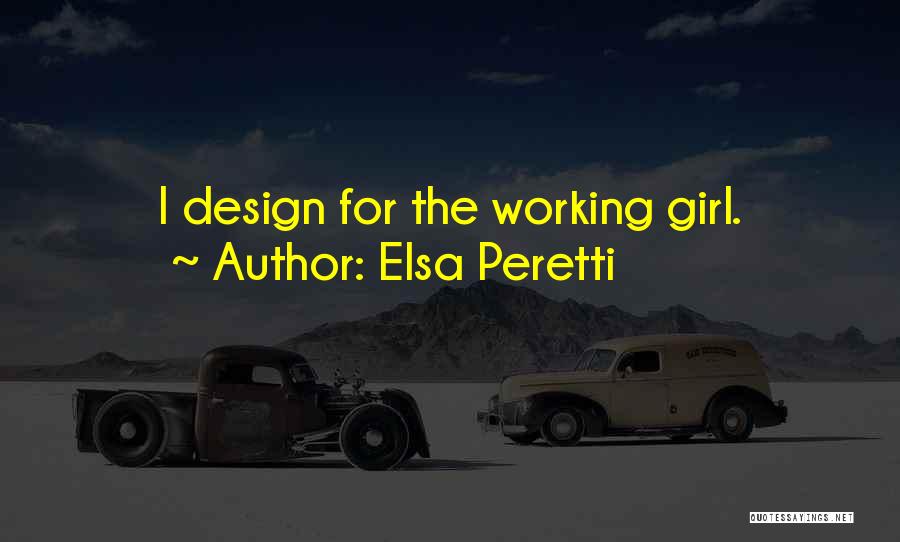 Elsa Peretti Quotes: I Design For The Working Girl.
