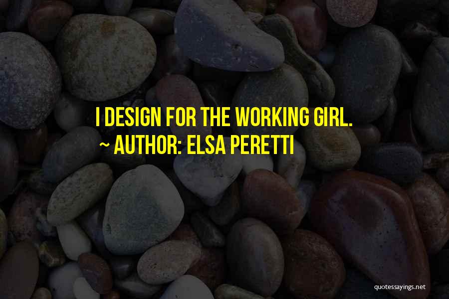 Elsa Peretti Quotes: I Design For The Working Girl.