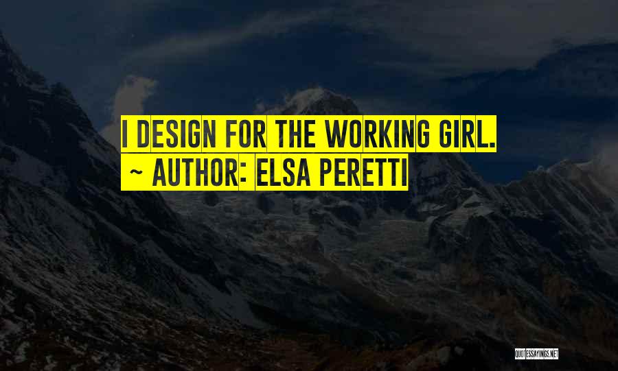 Elsa Peretti Quotes: I Design For The Working Girl.