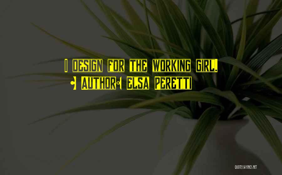 Elsa Peretti Quotes: I Design For The Working Girl.