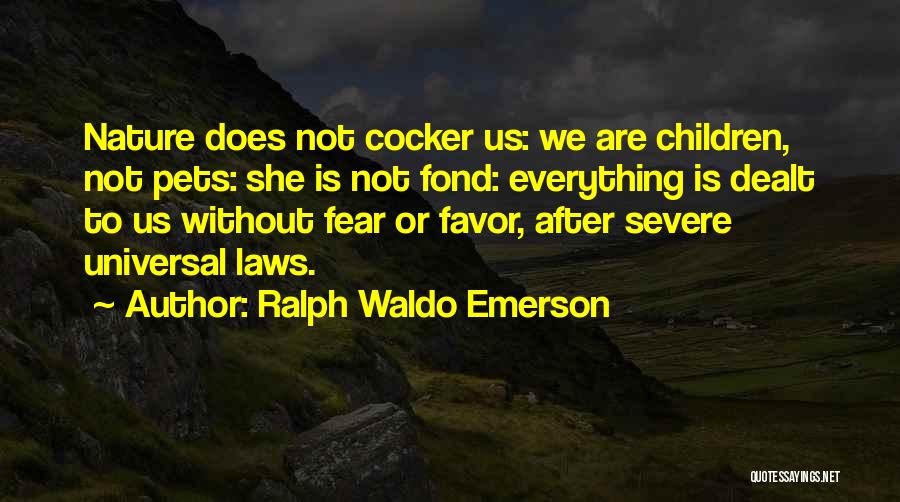 Ralph Waldo Emerson Quotes: Nature Does Not Cocker Us: We Are Children, Not Pets: She Is Not Fond: Everything Is Dealt To Us Without