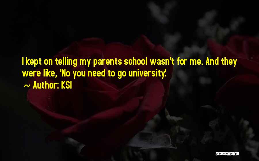 KSI Quotes: I Kept On Telling My Parents School Wasn't For Me. And They Were Like, 'no You Need To Go University.'