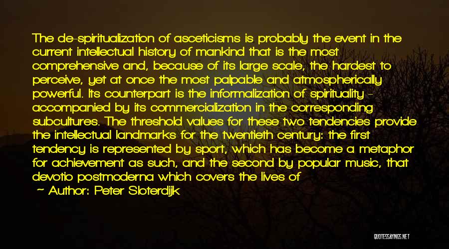 Peter Sloterdijk Quotes: The De-spiritualization Of Asceticisms Is Probably The Event In The Current Intellectual History Of Mankind That Is The Most Comprehensive