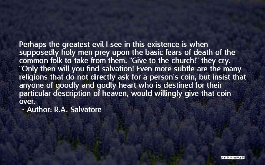 R.A. Salvatore Quotes: Perhaps The Greatest Evil I See In This Existence Is When Supposedly Holy Men Prey Upon The Basic Fears Of