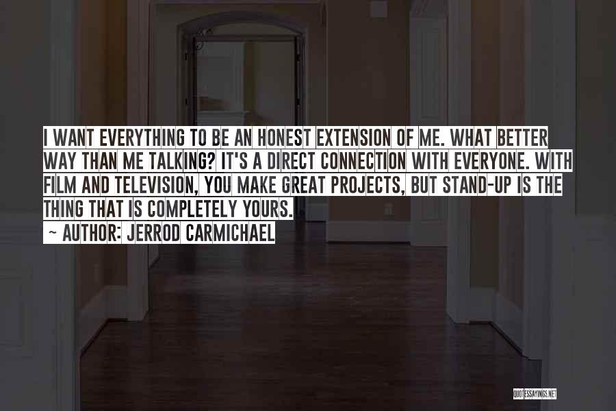Jerrod Carmichael Quotes: I Want Everything To Be An Honest Extension Of Me. What Better Way Than Me Talking? It's A Direct Connection