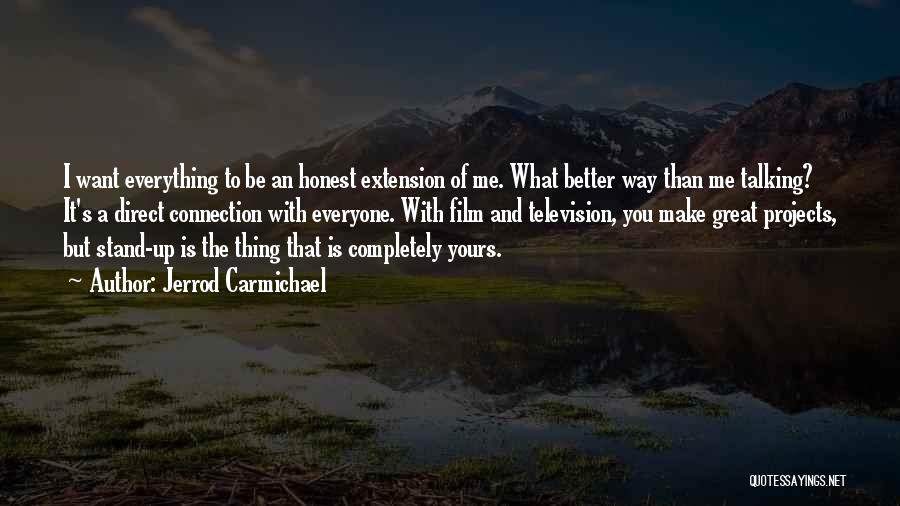 Jerrod Carmichael Quotes: I Want Everything To Be An Honest Extension Of Me. What Better Way Than Me Talking? It's A Direct Connection