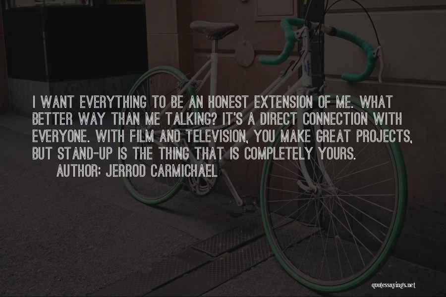 Jerrod Carmichael Quotes: I Want Everything To Be An Honest Extension Of Me. What Better Way Than Me Talking? It's A Direct Connection