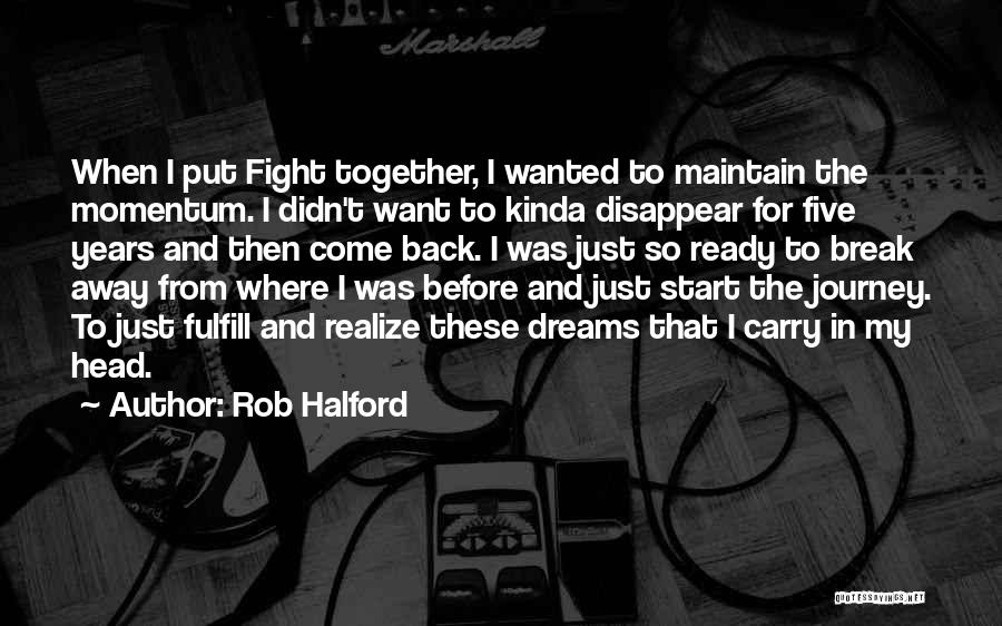 Rob Halford Quotes: When I Put Fight Together, I Wanted To Maintain The Momentum. I Didn't Want To Kinda Disappear For Five Years