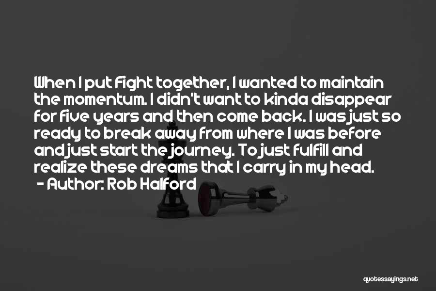 Rob Halford Quotes: When I Put Fight Together, I Wanted To Maintain The Momentum. I Didn't Want To Kinda Disappear For Five Years