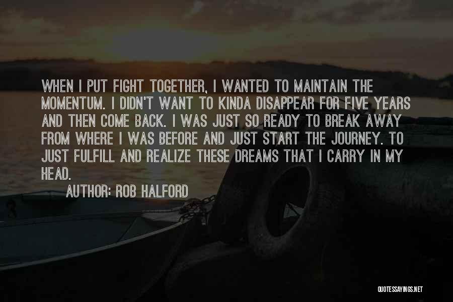 Rob Halford Quotes: When I Put Fight Together, I Wanted To Maintain The Momentum. I Didn't Want To Kinda Disappear For Five Years